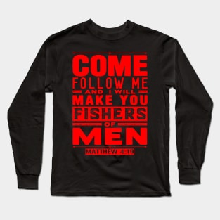 Come Follow Me And I Will Make You Fishers Of Men. Matthew 4:19 Long Sleeve T-Shirt